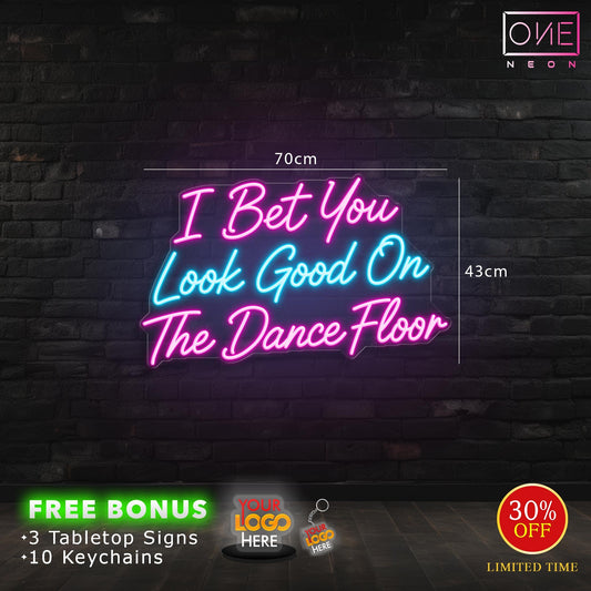 I Bet You Look Good On The Dance Floor| LED Neon Sign