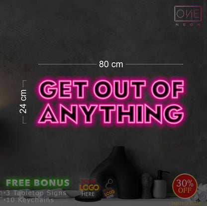 GET OUT OF ANYTHING | LED Neon Sign