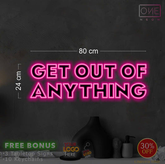 GET OUT OF ANYTHING | LED Neon Sign